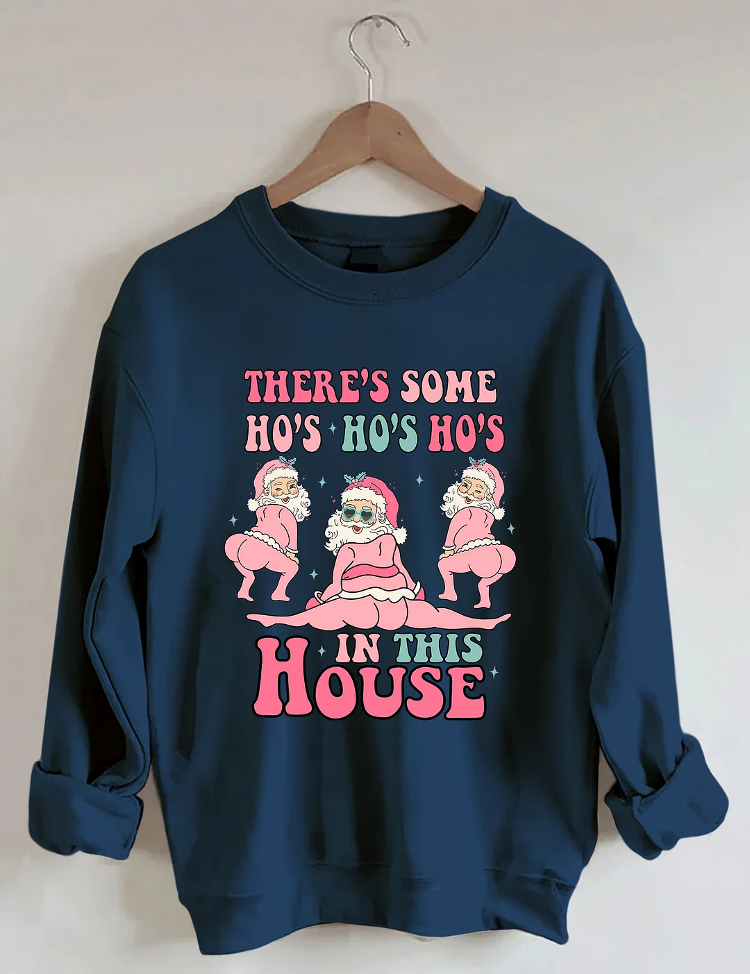 There's Some Ho's Ho's Ho's In This House Sweatshirt