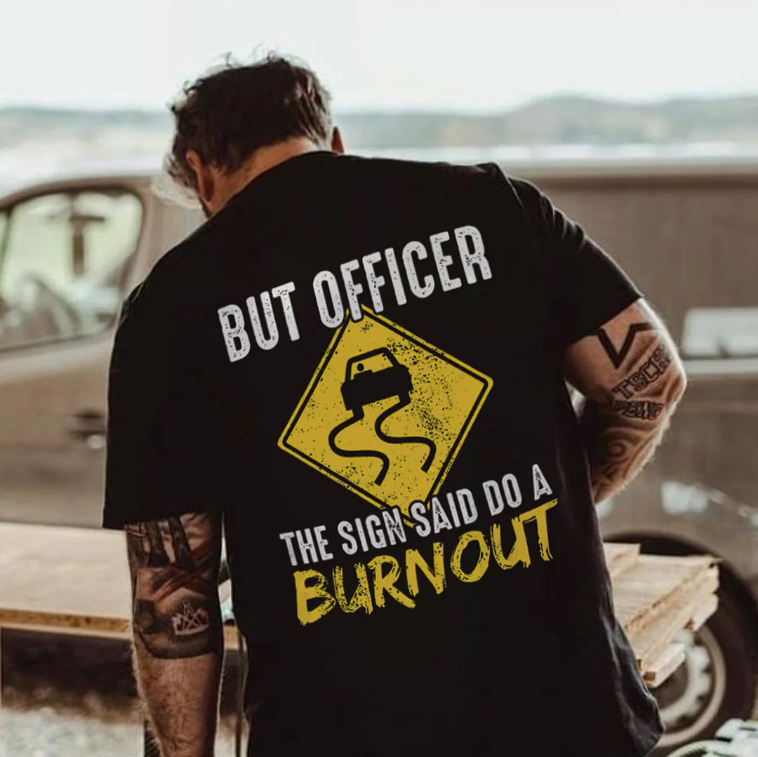 BUT OFFICER THE SIGN SAID DO A BURNOUT Print Men's T-shirt