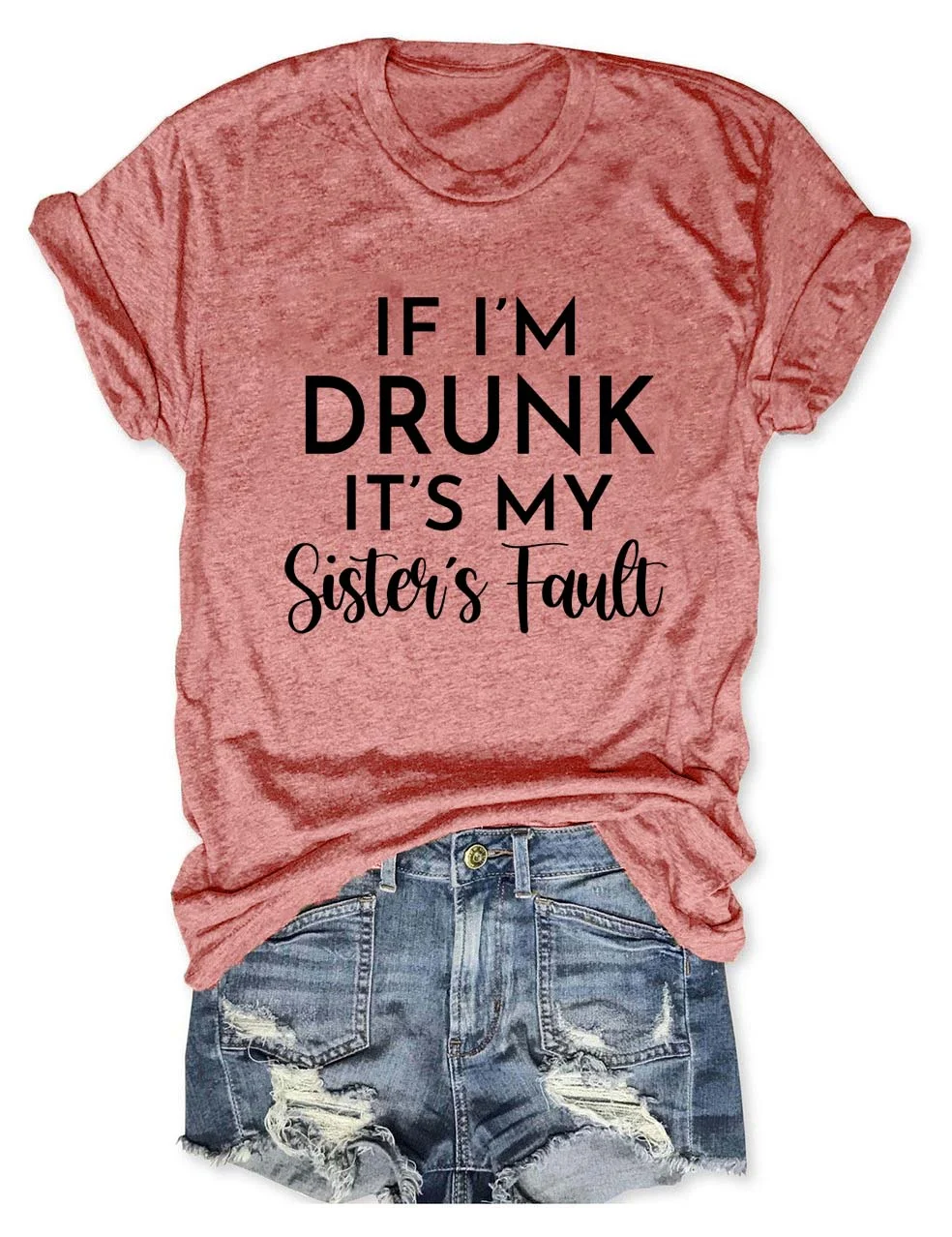 If I'm Drunk It's My Sister's Fault T-Shirt