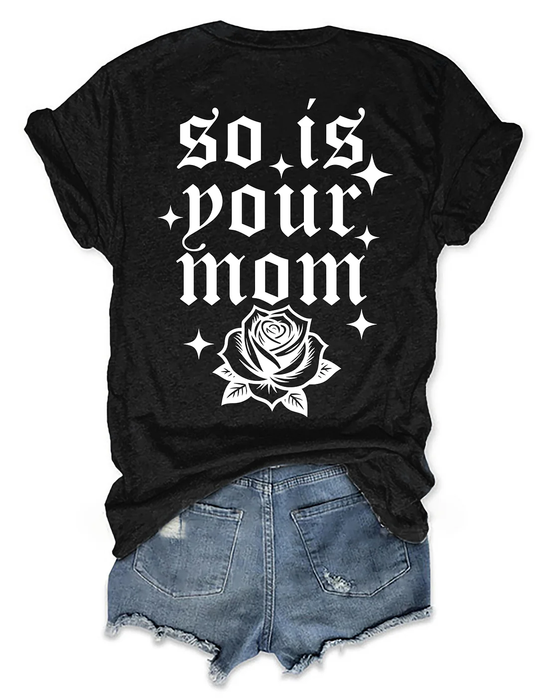 So Is Your Mom T-shirt