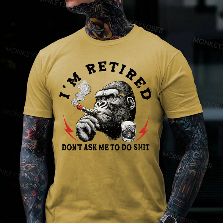 I'm Retired Don't Ask Me To Do Shit Monkey T-shirt