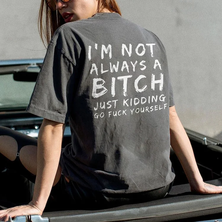 I'm Not Always A Bitch T-shirt