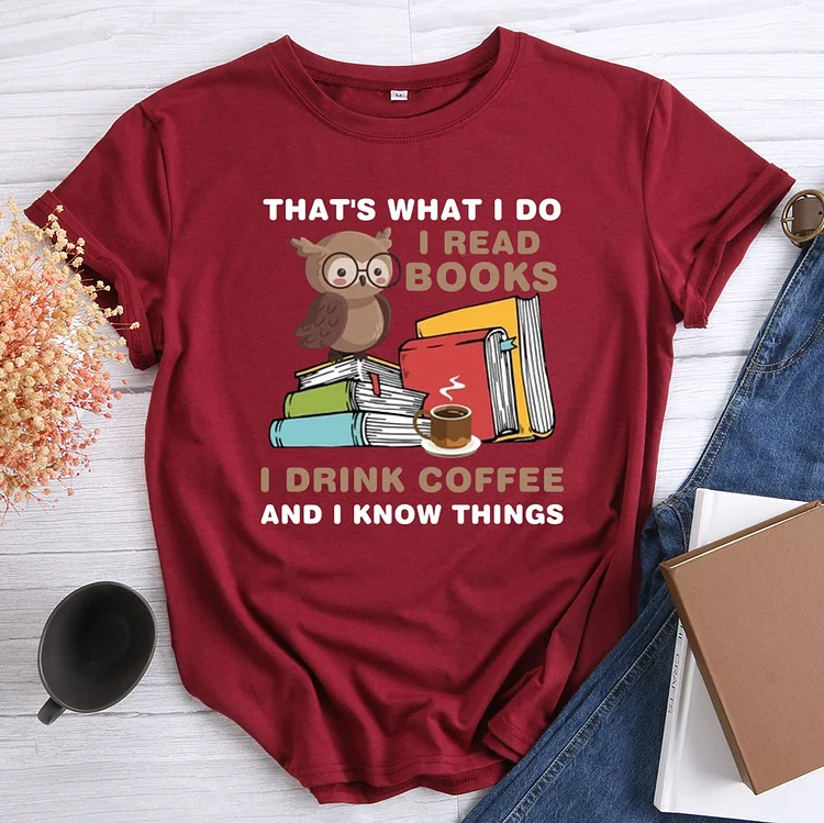 ANB - That's What I Do I Read Books I Drink Coffee And I Know Things T-shirt Tee-010689