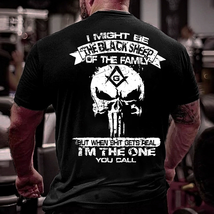 I Might Be The Black Sheep Of The Family But When Shit Gets Real I'm The One You Call T-shirt