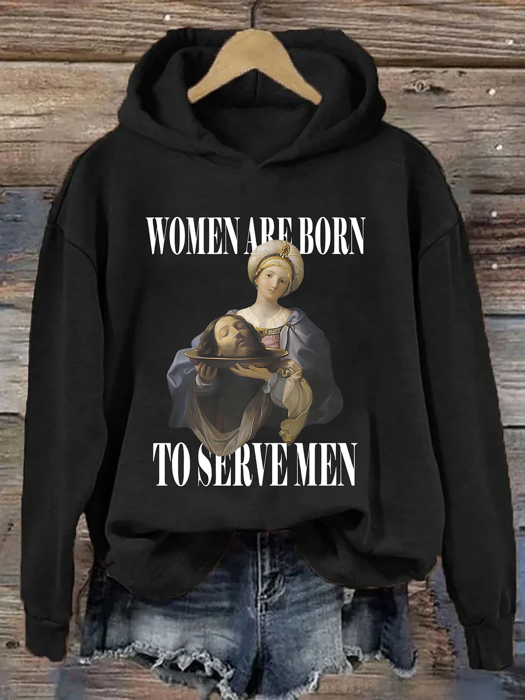 Women Are Born To Serve Men Hoodie