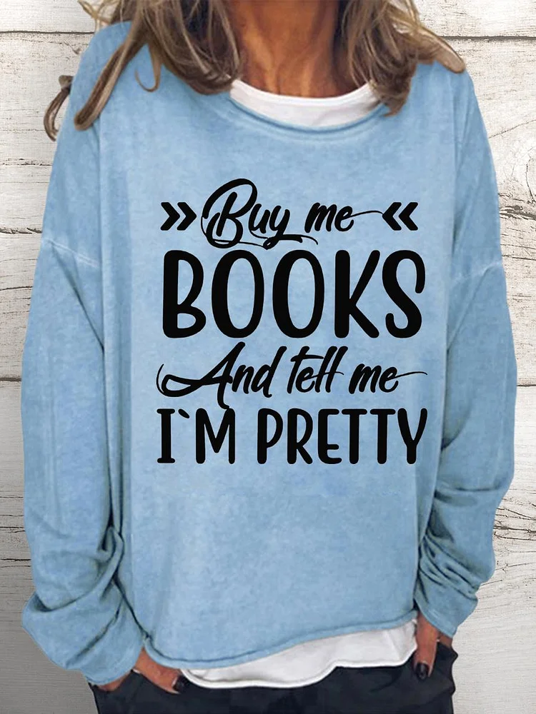 Buy Me Books and Tell Me I'm Pretty Women Loose Sweatshirt