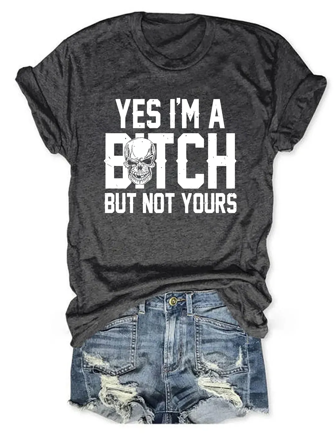 Yes I'm A B*tch But Not Yours T-shirt
