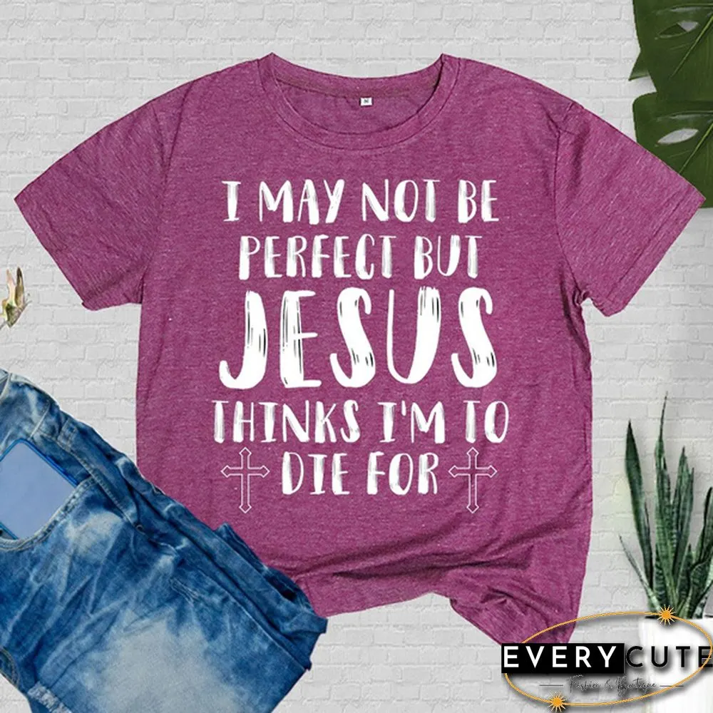 Cute May Not Perfect But Jesus Printed T-Shirts Women Short Sleeve Funny Round-neck Tee