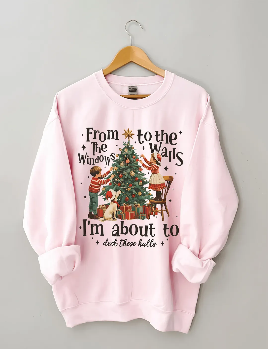 From The Windows To The Walls I'm About To Deck These Halls Christmas Sweatshirt