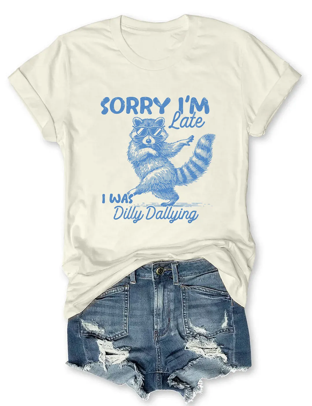 Sorry I'm Late I Was Dilly Dallying T-shirt