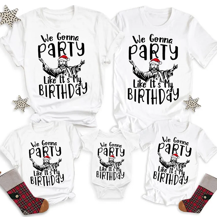 We Gonna Party Like It's My Birthday Christmas Family Matching Shirts