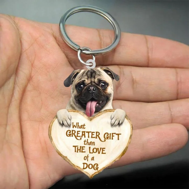 VigorDaily Pug What Greater Gift Than The Love Of A Dog Acrylic Keychain GG012