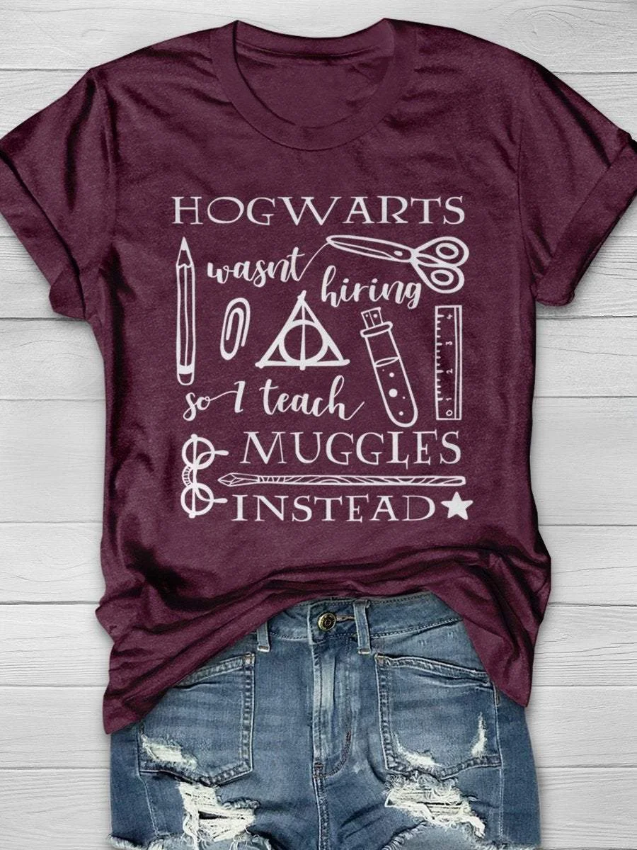 Hogwarts Was Not Hiring I Teach Muggles Instead Print Short Sleeve T-shirt