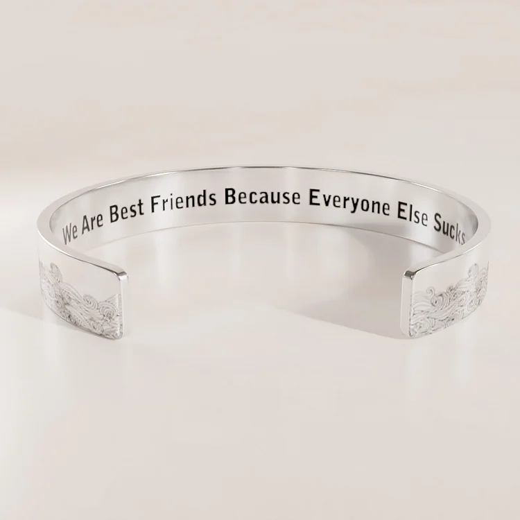 For Friends - We Are Best Friends Because Everyone Else Sucks Cuff Bracelet