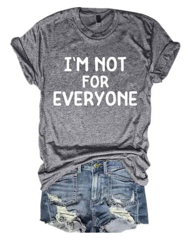 I'm Not For Everyone T-shirt