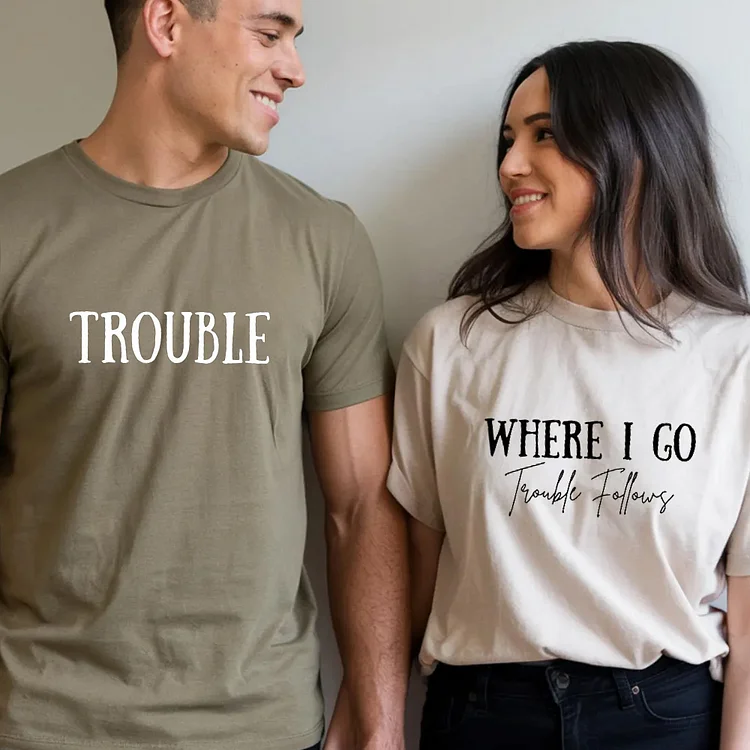 Where I Go Trouble Follows Shirt, Trouble Follows Matching Shirt, Couple Shirts, Funny Couples Tee, Funny Matching Tees, Gift For Girlfriend