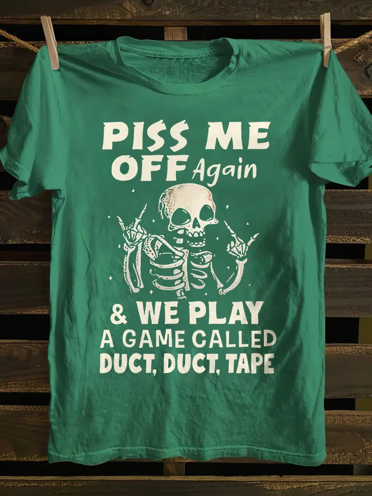 Piss Me Off Again T-shirt