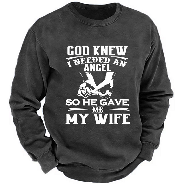 God Knew I Needed An Angel So He Gave Me My Wife Sweatshirt
