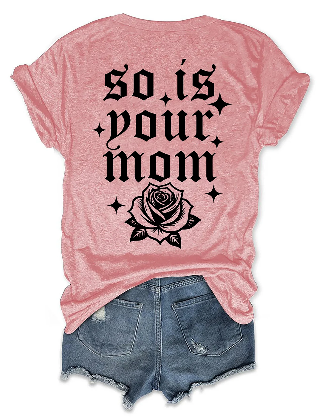So Is Your Mom T-shirt