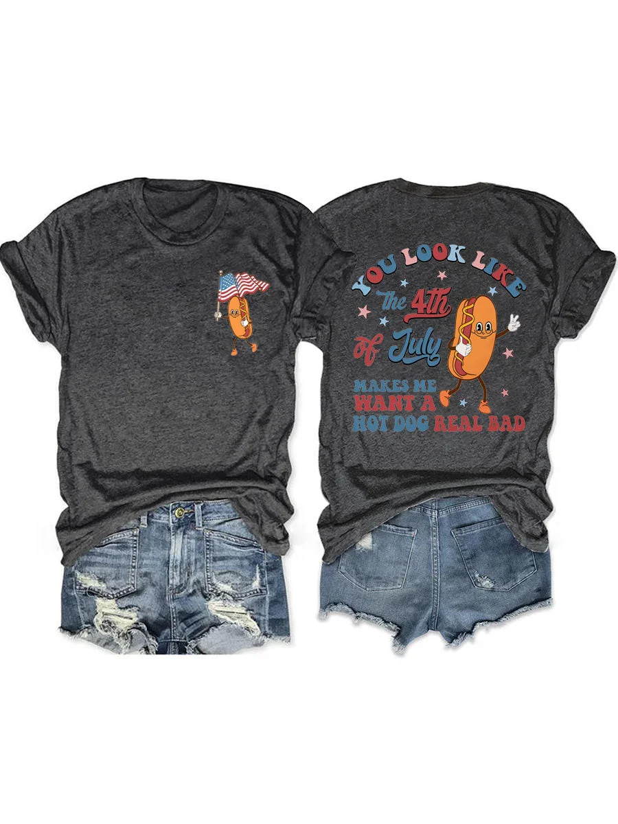 You Look Like The 4th Of July Makes Me Want A Hot Dog Real Bad T-shirt