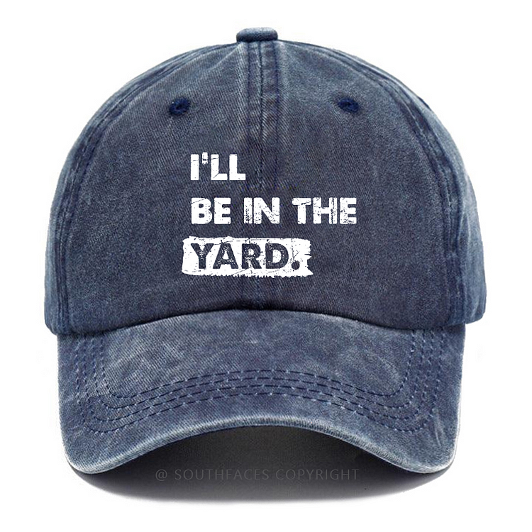 I'll Be In The Yard Hat