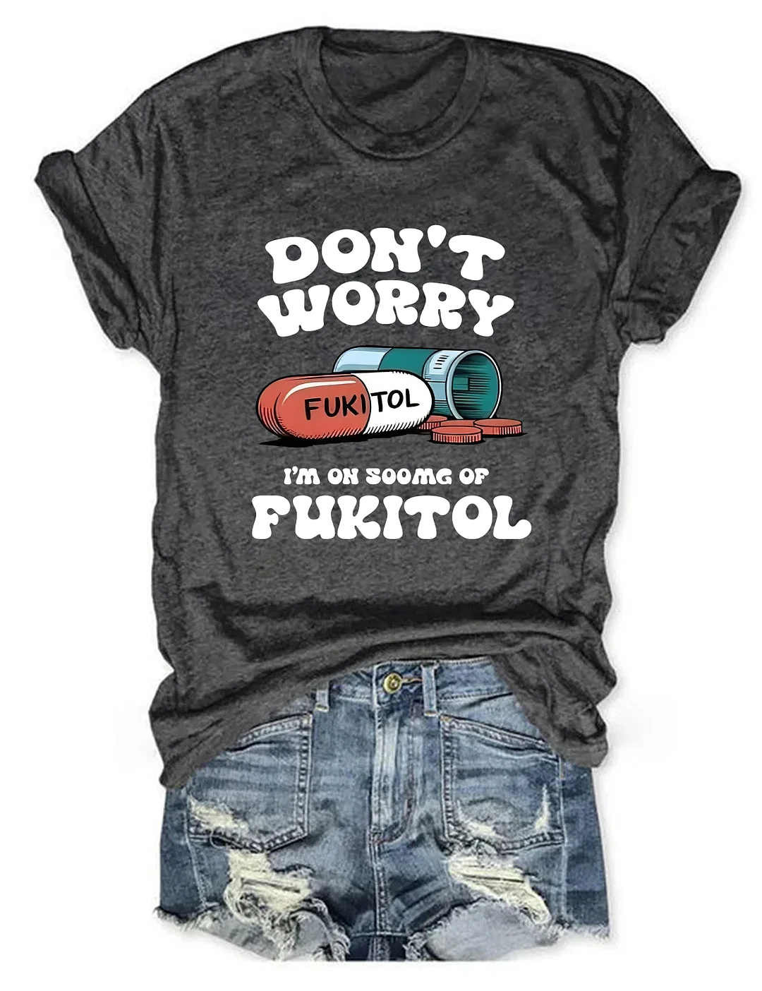 Dont Worry Im On 500g Of Fukitol T-shirt