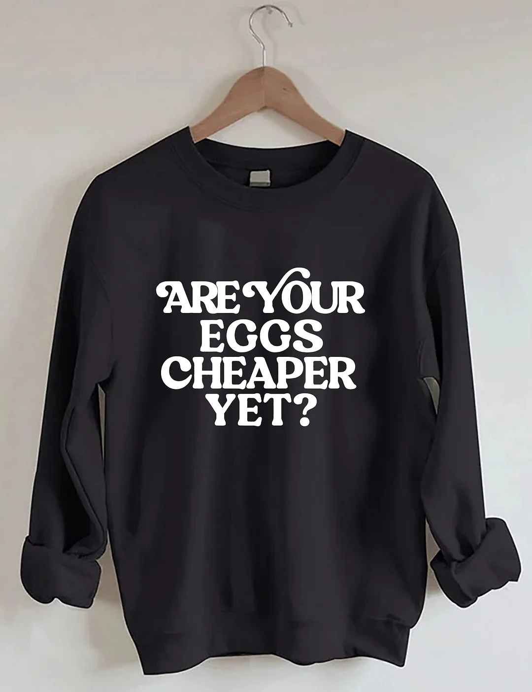 Eggs Cheaper Yet Sweatshirt