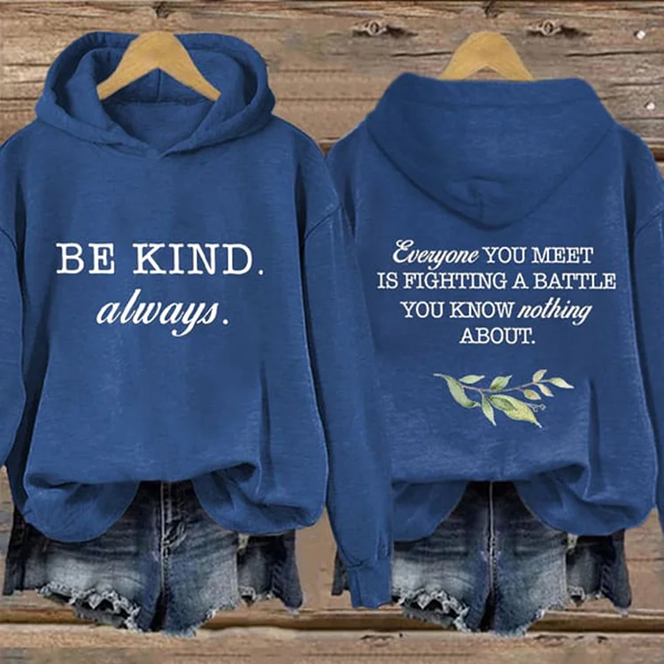 Be Kind Always Everyone You Meet Is Fighting A Battle You Know Nothing About Print Hoodie