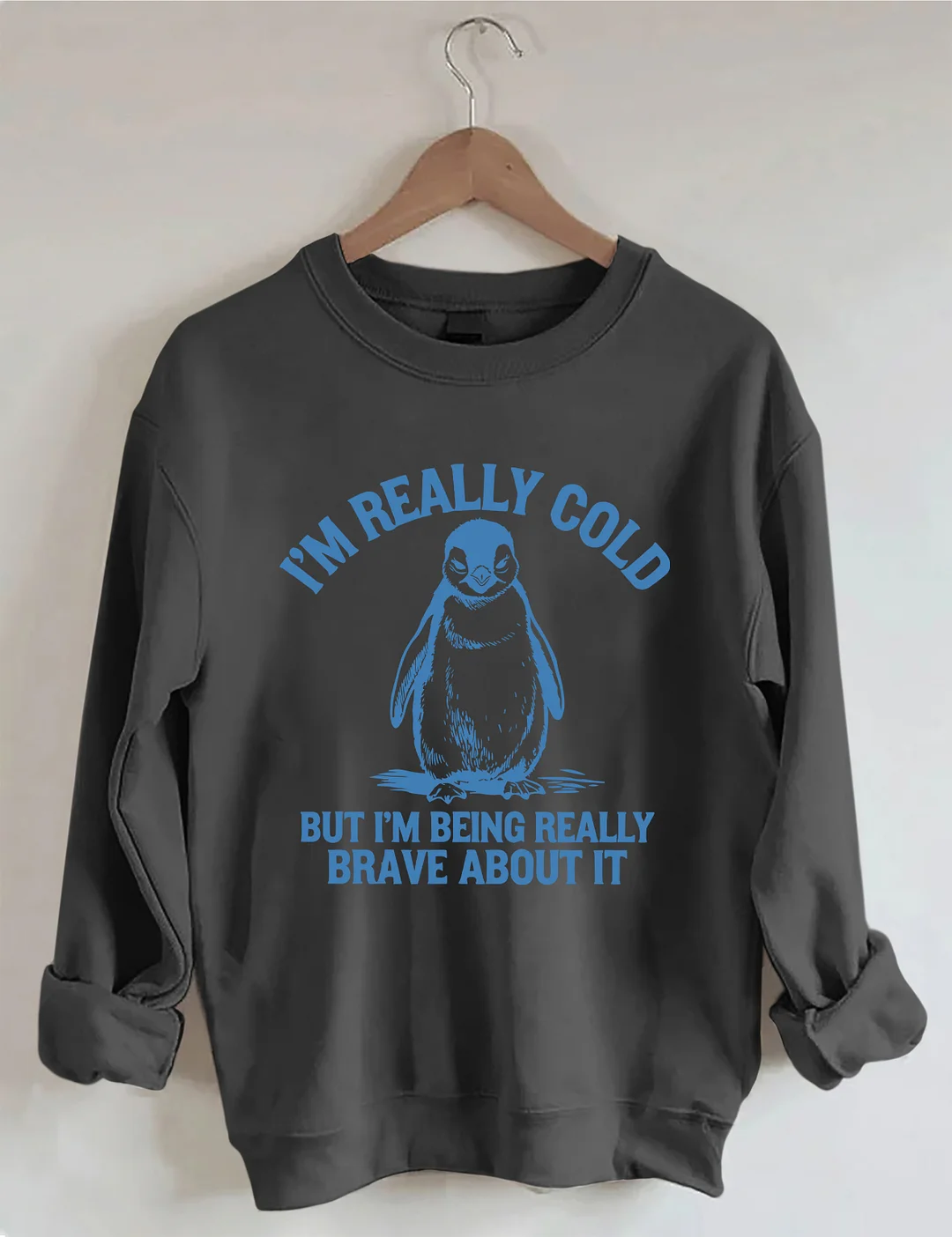 I'm Really Cold But I'm Being Really Brave About It Sweatshirt