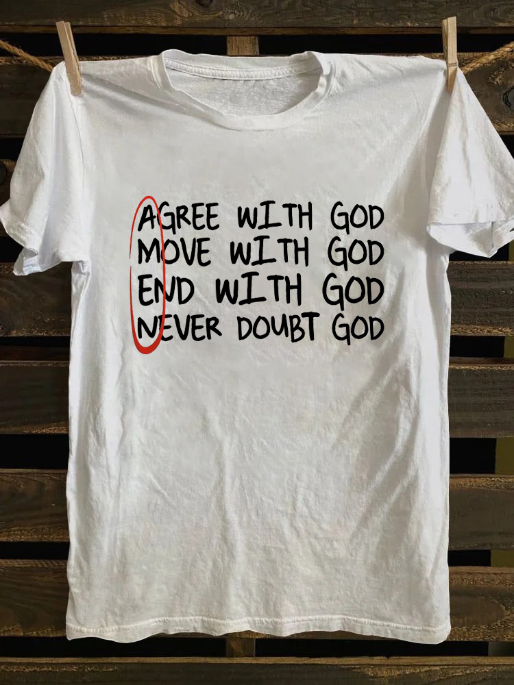 Agree With God Move With God End With God Never Doubt God T-shirt