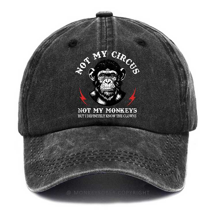 Not My Circus Not My Monkeys But I Definitely Know The Clowns Washed Baseball Caps