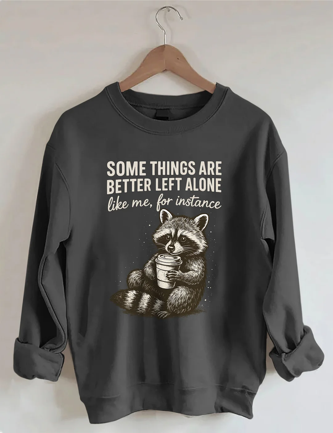 Some Things Are Better Left Alone Sweatshirt