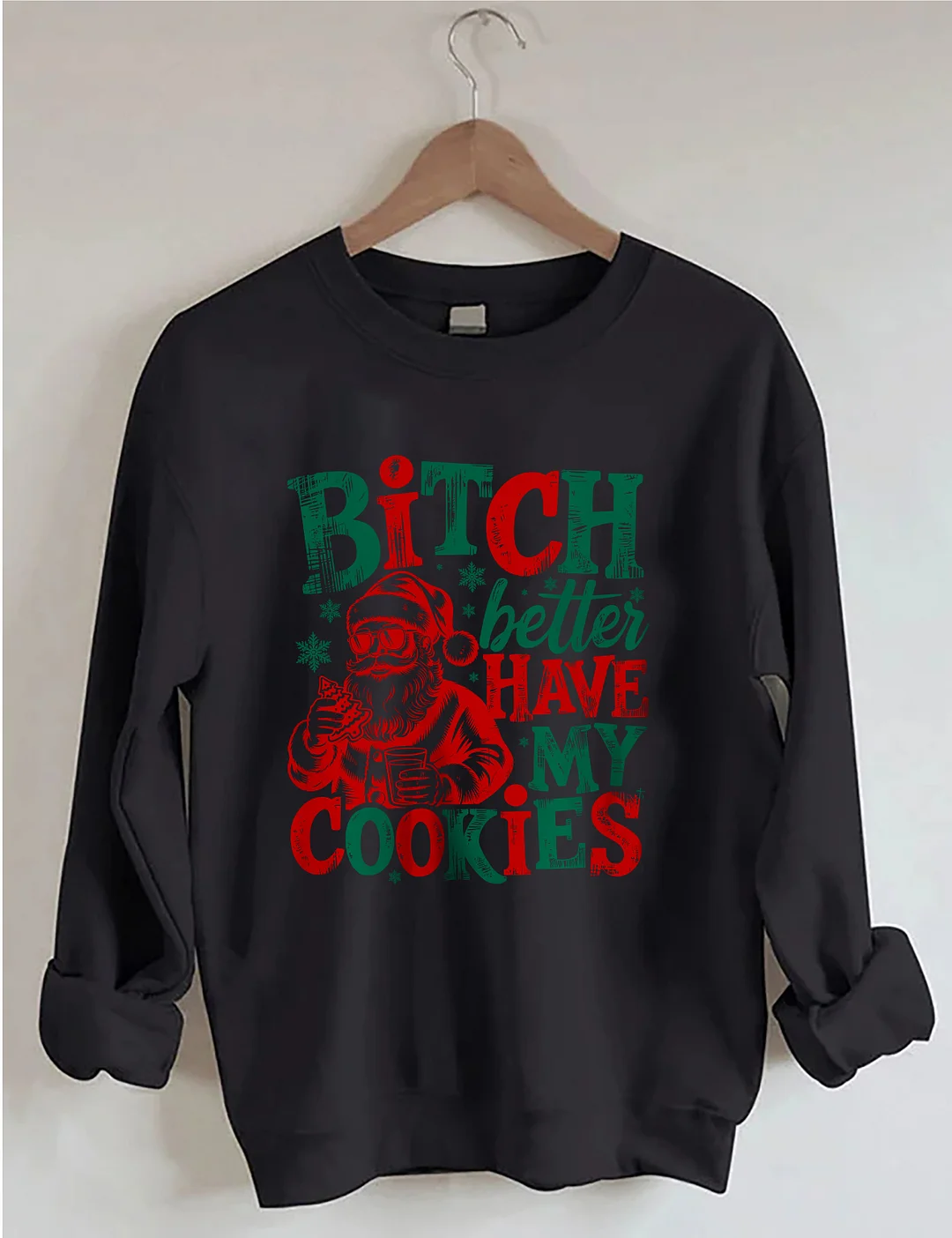 Bitch Better Have My Cookies Sweatshirt