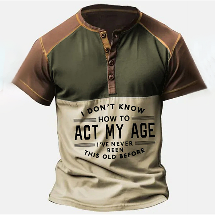 BrosWear “I Don't Know How To Act My Age I've Never Been This Old Before” Henley T-Shirt
