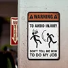 Warning To Avoild Injury Dont Tell Me How To Do My Job - Vintage Metal Signs(12*16Inch) - Warning