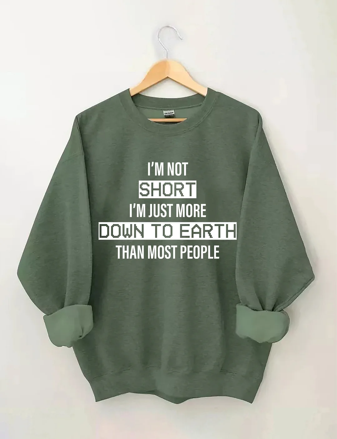 I&rsquo;M Not Short. I&rsquo;M Just More Down To Earth Than Most People Sweatshirt