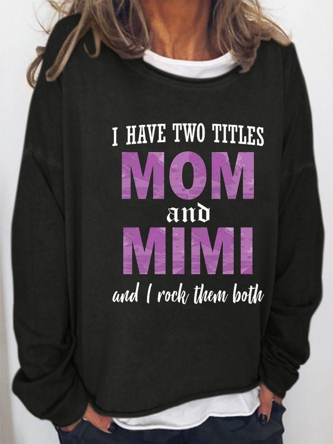 Long Sleeve Crew Neck I Have Two Titles Mom And Mimi And I Rock Them Both Casual Sweatshirt