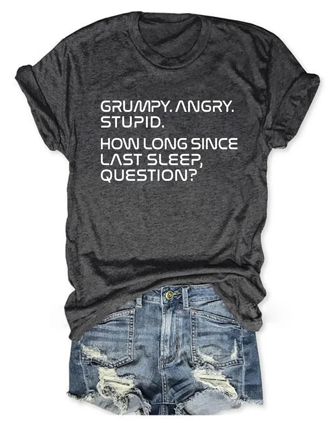 Grumpy Angry Stupid How Long Since Last Sleep Question T-shirt