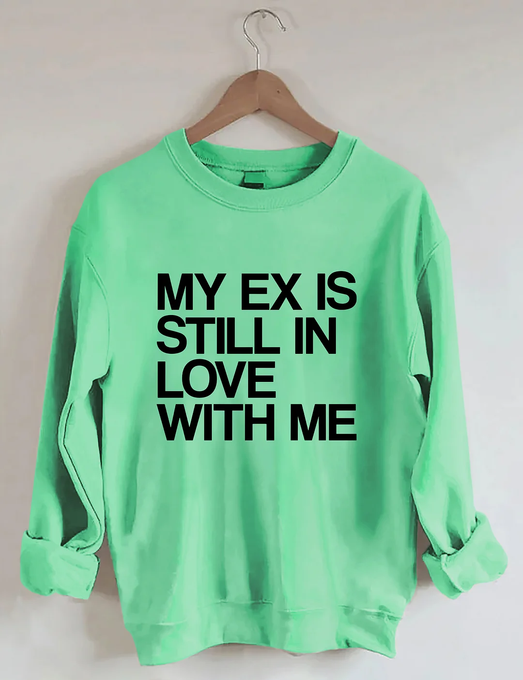 My Ex Still In Love With Me Funny Sweatshirt