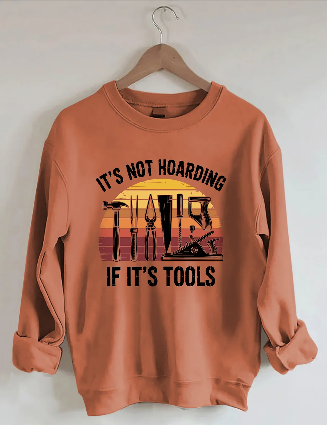 It&rsquo;s Not Hoarding If It&rsquo;s Tools Sweatshirt