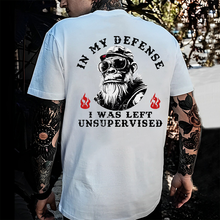 In My Defense I Was Left Unsupervised T-shirt