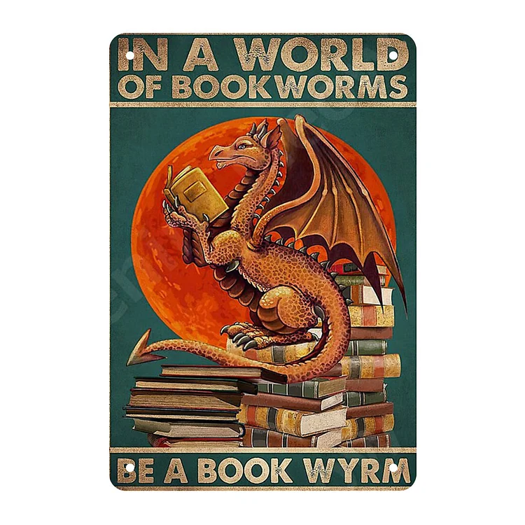 Dragon - In A World Of Book Worms Be A Book Wyrms Vintage Tin Signs/Wooden Signs - 7.9x11.8in & 11.8x15.7in