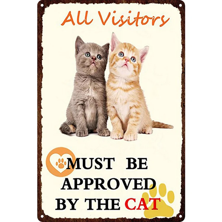 Cat - All Visitors Must Be Approved By The Cat Vintage Tin Signs/Wooden Signs - 7.9x11.8in & 11.8x15.7in