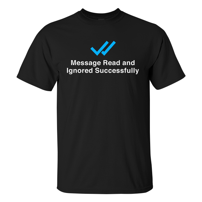 Message Read And Ignored Successfully T-shirts - Livereid