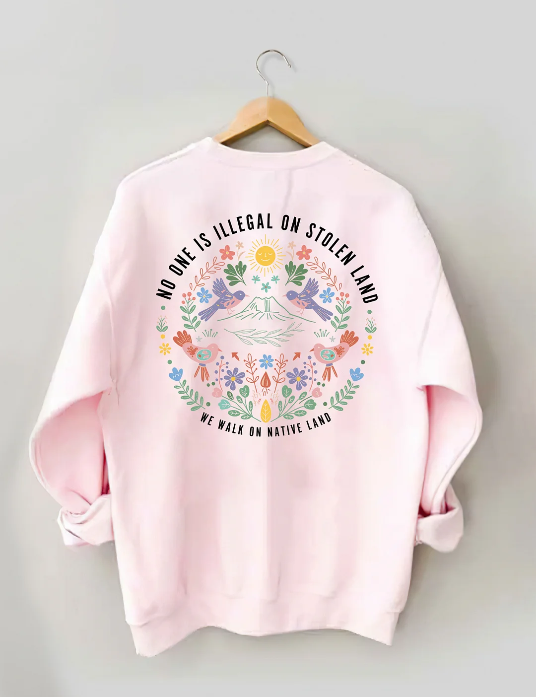 No One Is Illegal On Stolen Land We Walk On Native Land Sweatshirt