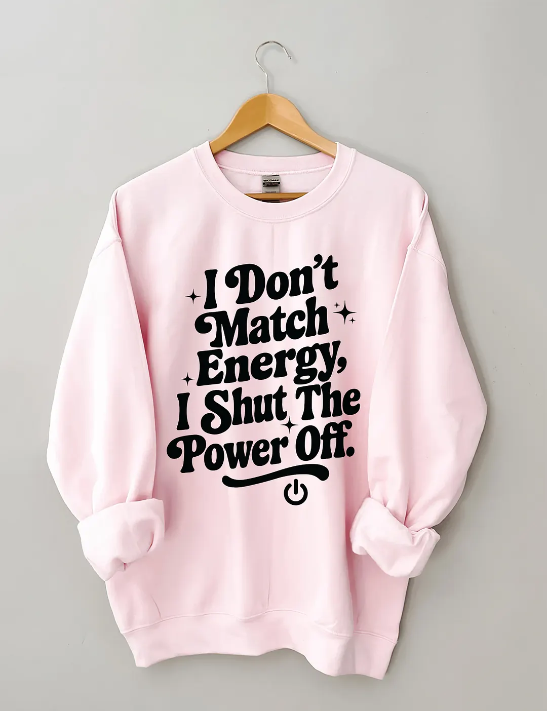 I Don't Match Energy I Shut The Power Off Sweatshirt