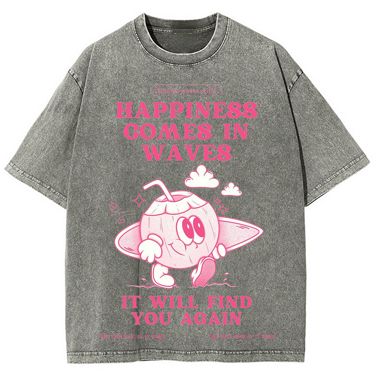 HAPPINESS COMES IN WAVES IT WILL FIND YOU AGAIN Unisex Washed Crew Neck Short Sleeve T-Shirt