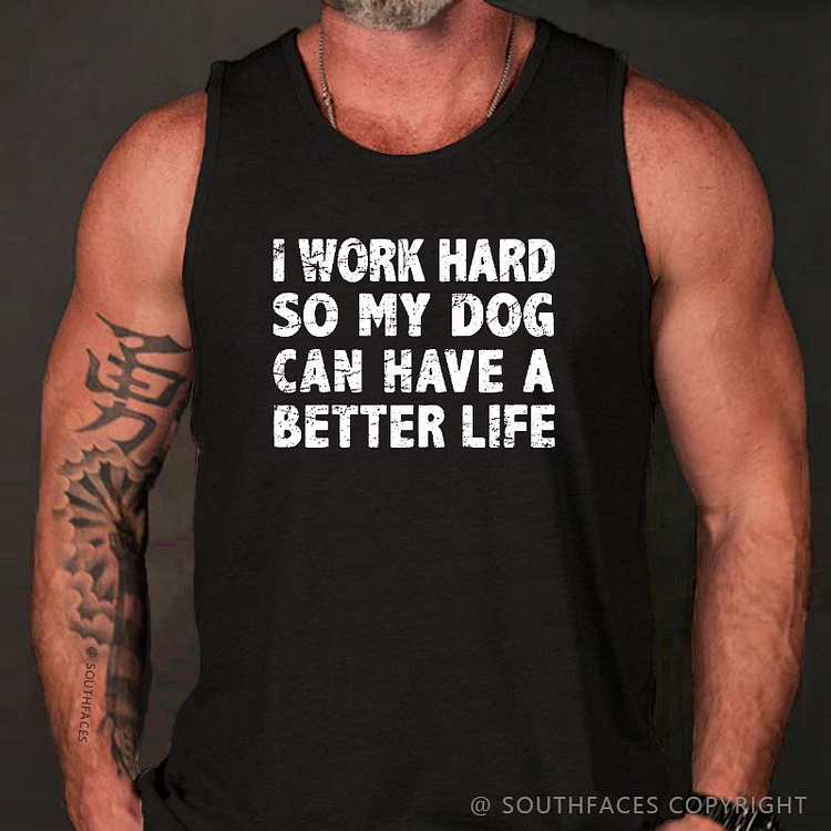 I Work Hard So My Dog Can Have A Better Life Funny Men's Tank Top