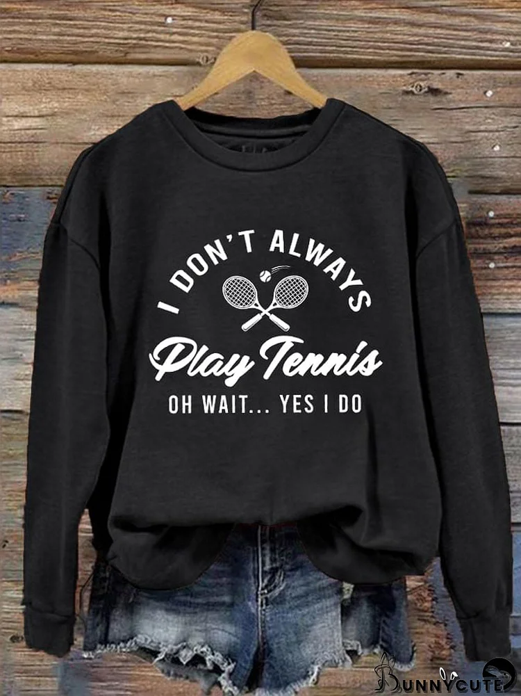 Women's I Don't Always Play Tennis Casual Sweatshirt