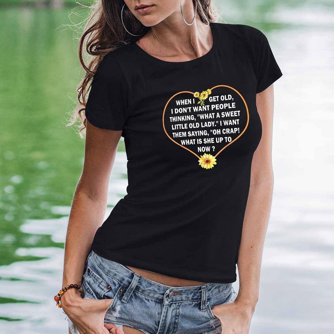 When I Get Old Women Funny T'Shirt